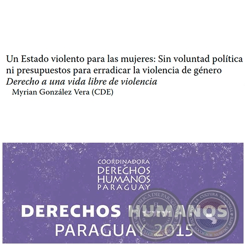 Un Estado violento para las mujeres: Sin voluntad poltica o presupuestos para erradicar la violencia de gnero - DERECHOS HUMANOS EN PARAGUAY 2015 -  Autora:  MYRIAN GONZLEZ VERA (CDE) - Pginas 403 al 420 - Ao 2015